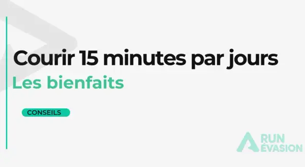 Courir 15 minutes par jour : les bienfaits. Conseils pour un résultat optimal.